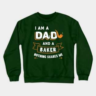 I'm A Dad And A Baker Nothing Scares Me Crewneck Sweatshirt